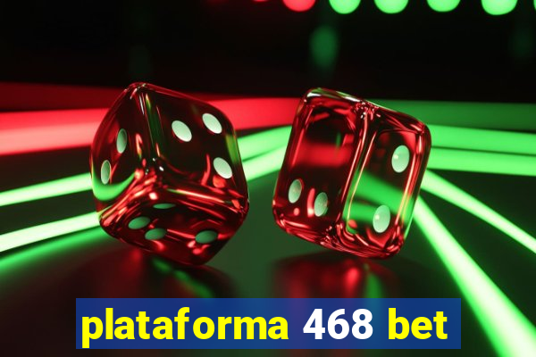 plataforma 468 bet